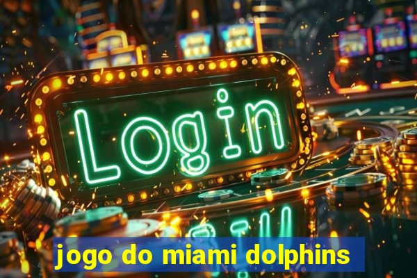 jogo do miami dolphins